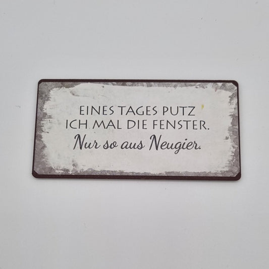 Metallmagnet - Eines Tages putz ich die Fenster