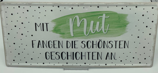 Schild - Mit Mut fangen die…